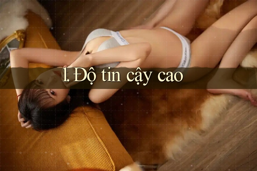 1. Độ Tin Cậy Cao