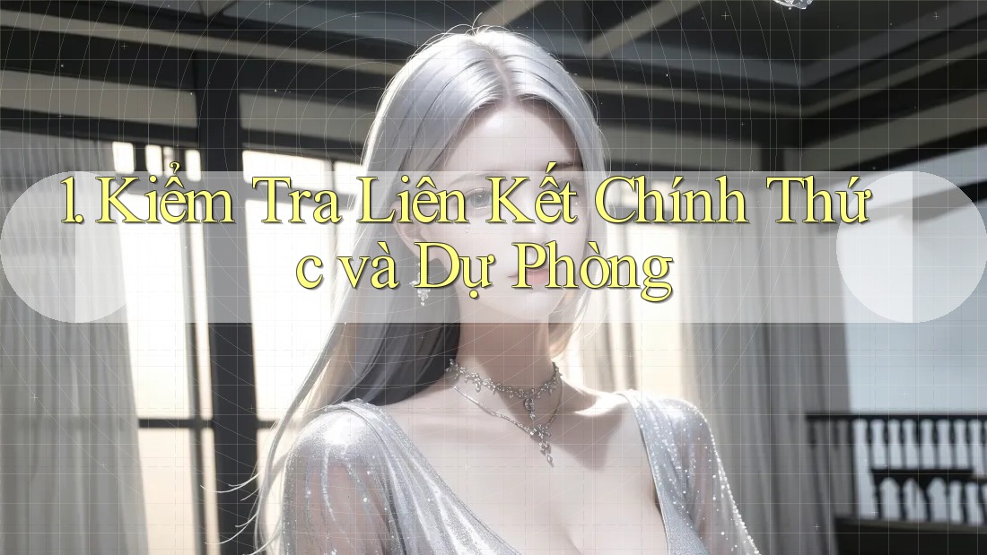 1. Kiểm Tra Liên Kết Chính Thức và Dự Phòng