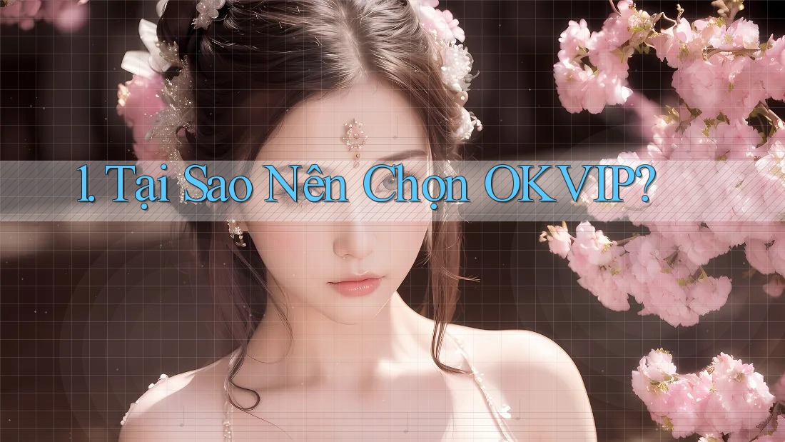1. Tại Sao Nên Chọn OKVIP?