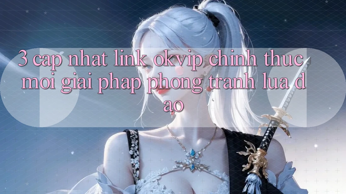 3. Cập Nhật Link OKVIP Chính Thức Mới: Giải Pháp Phòng Tránh Lừa Đảo 3. Cập Nhật Link OKVIP Chính Thức Mới: Giải Pháp Phòng Tránh Lừa Đảo