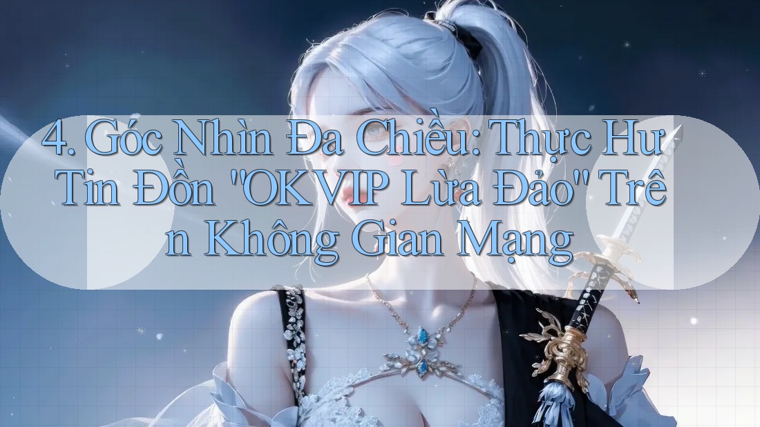 4. Góc Nhìn Đa Chiều: Thực Hư Tin Đồn “OKVIP Lừa Đảo” Trên Không Gian Mạng
