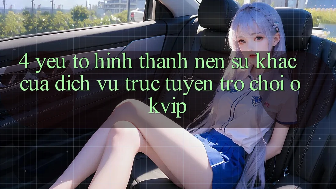 4. Yếu Tố Hình thành Nên Sự Khác Của Dịch vụ trực tuyến Trò chơi OKVIP 4. Yếu Tố Hình thành Nên Sự Khác Của Dịch vụ trực tuyến Trò chơi OKVIP