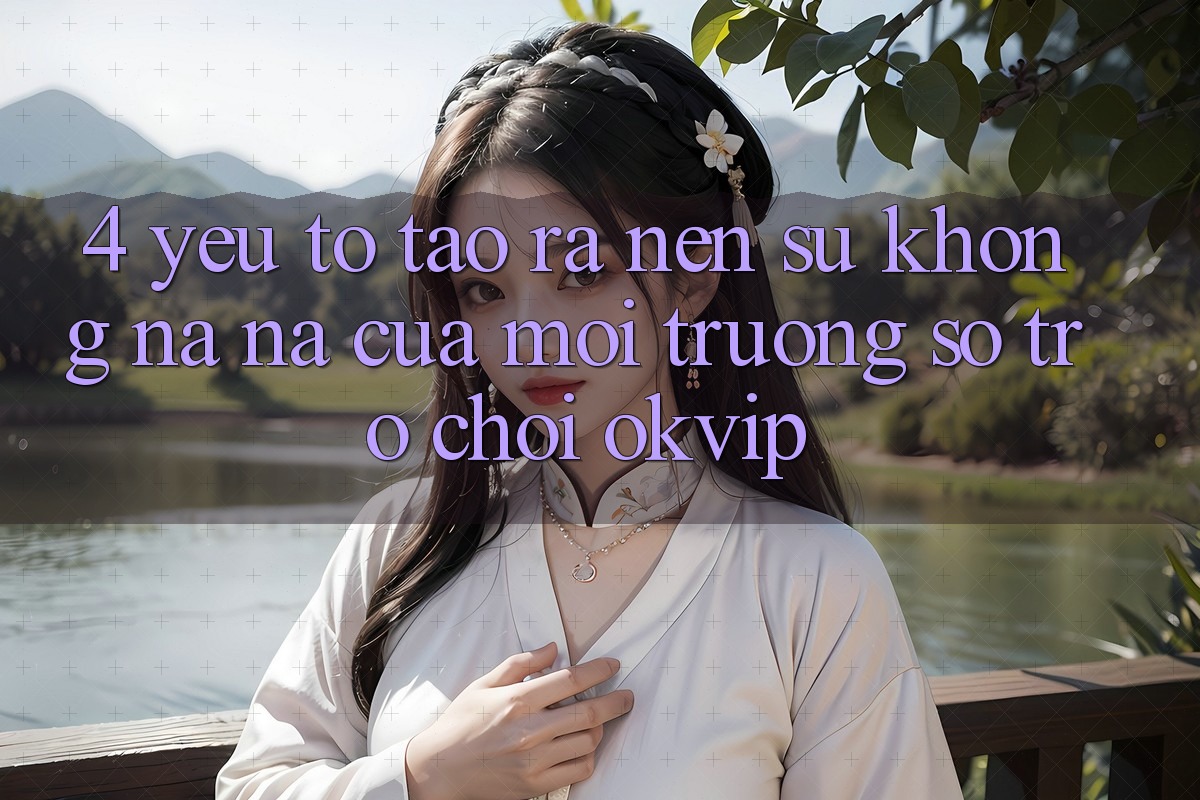 4. Yếu Tố Tạo ra Nên Sự Không na ná Của Môi trường số Trò chơi OKVIP