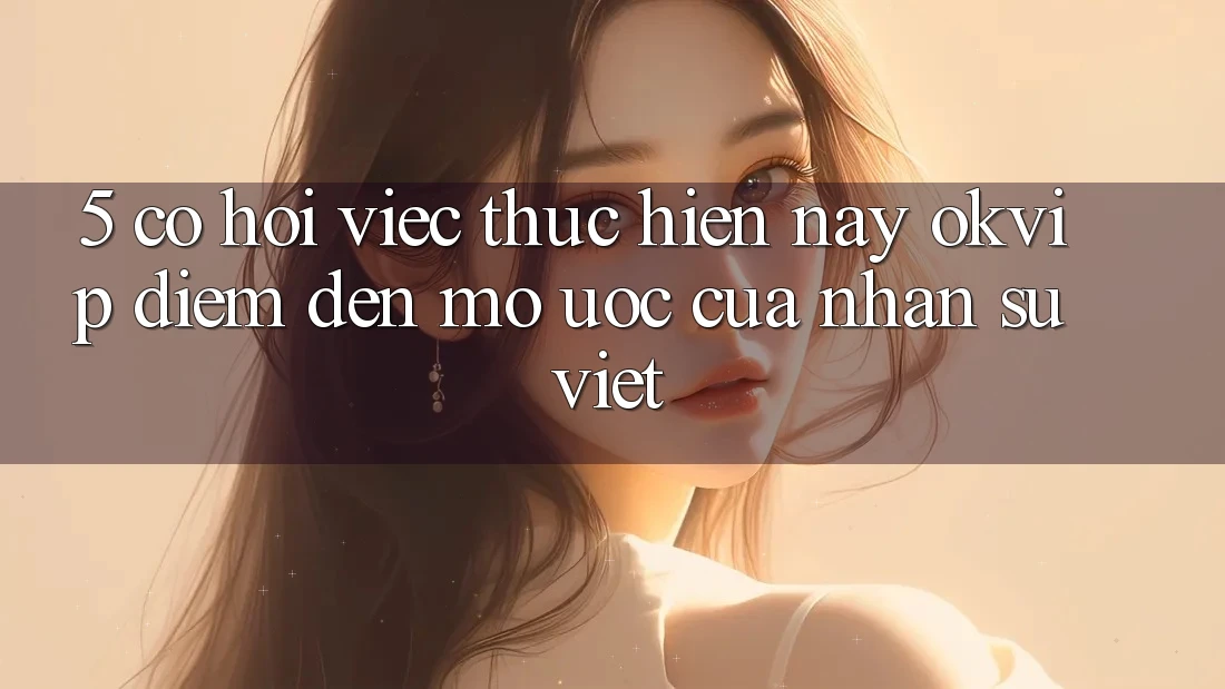 5. Cơ Hội Việc Thực hiện nay OKVIP: Điểm Đến Mơ Ước Của Nhân Sự Việt 5. Cơ Hội Việc Thực hiện nay OKVIP: Điểm Đến Mơ Ước Của Nhân Sự Việt
