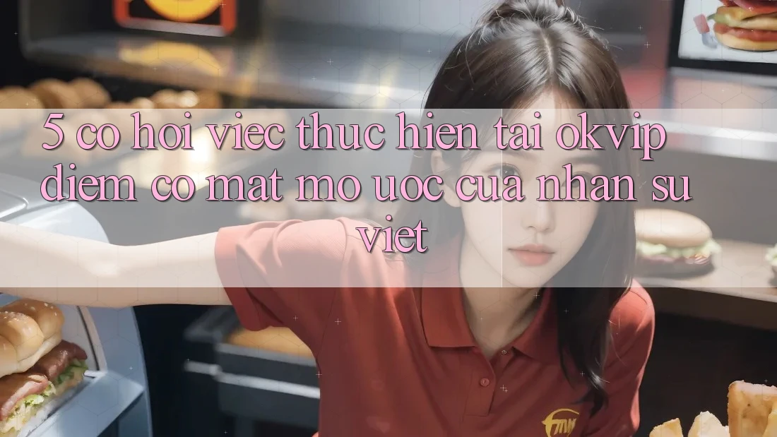 5. Cơ Hội Việc Thực hiện Tại OKVIP: Điểm Có mặt Mơ Ước Của Nhân Sự Việt
