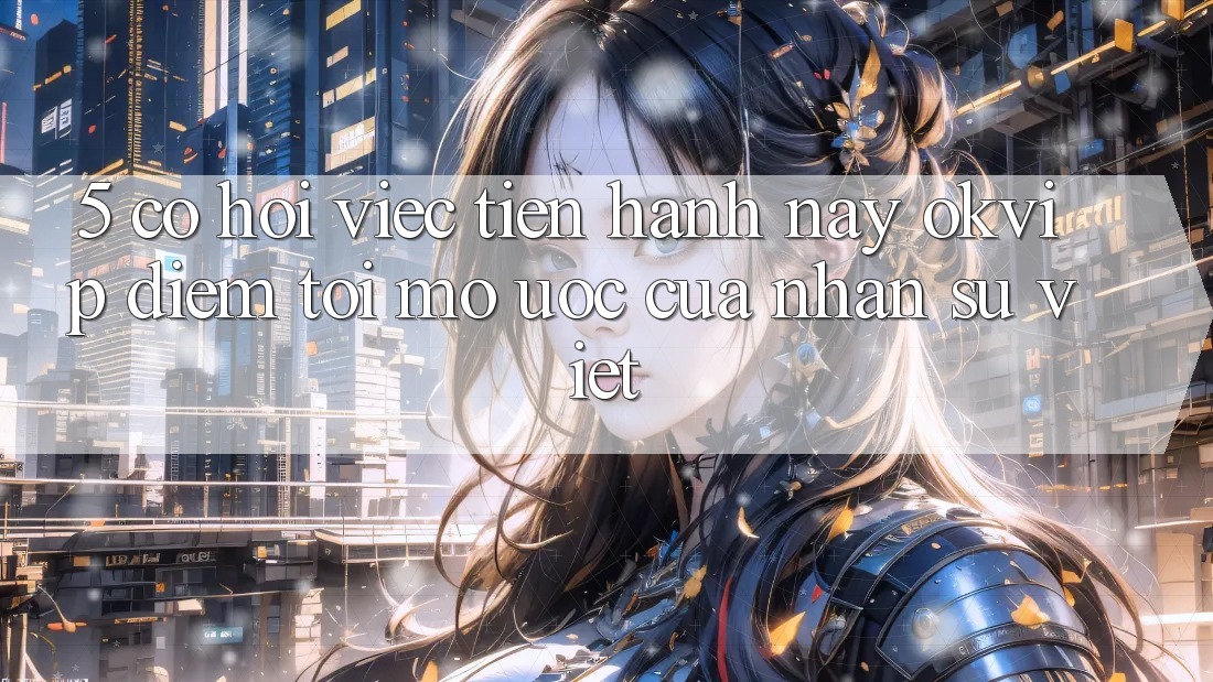 5. Cơ Hội Việc Tiến hành nay OKVIP: Điểm Tới Mơ Ước Của Nhân Sự Việt
