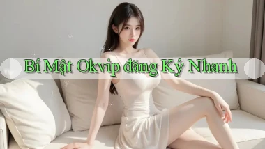 bí mật okvip đăng ký nhanh
