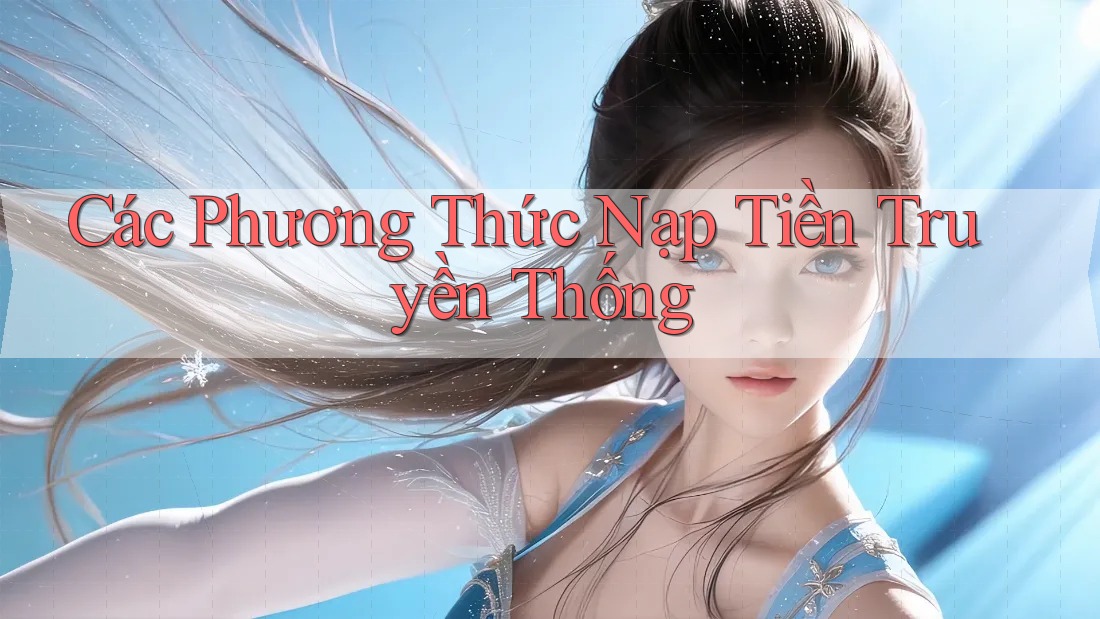 Các Phương Thức Nạp Tiền Truyền Thống