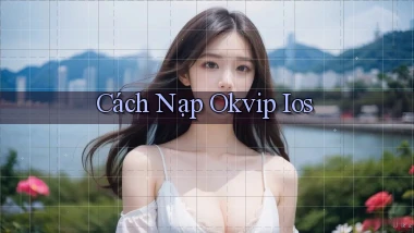 cách nạp okvip ios