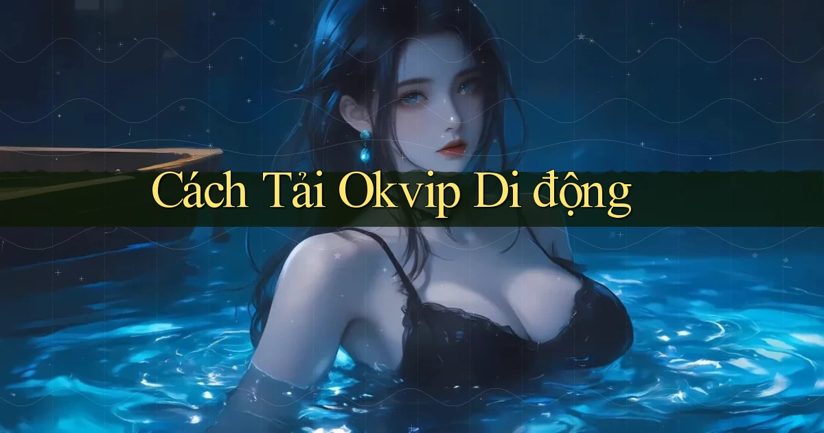 cách tải okvip di động