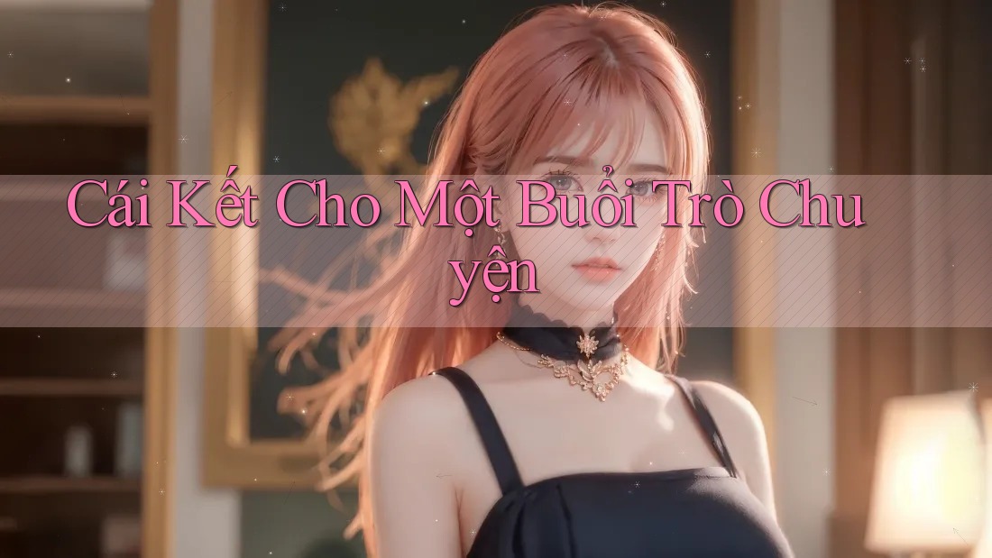Cái Kết Cho Một Buổi Trò Chuyện Cái Kết Cho Một Buổi Trò Chuyện