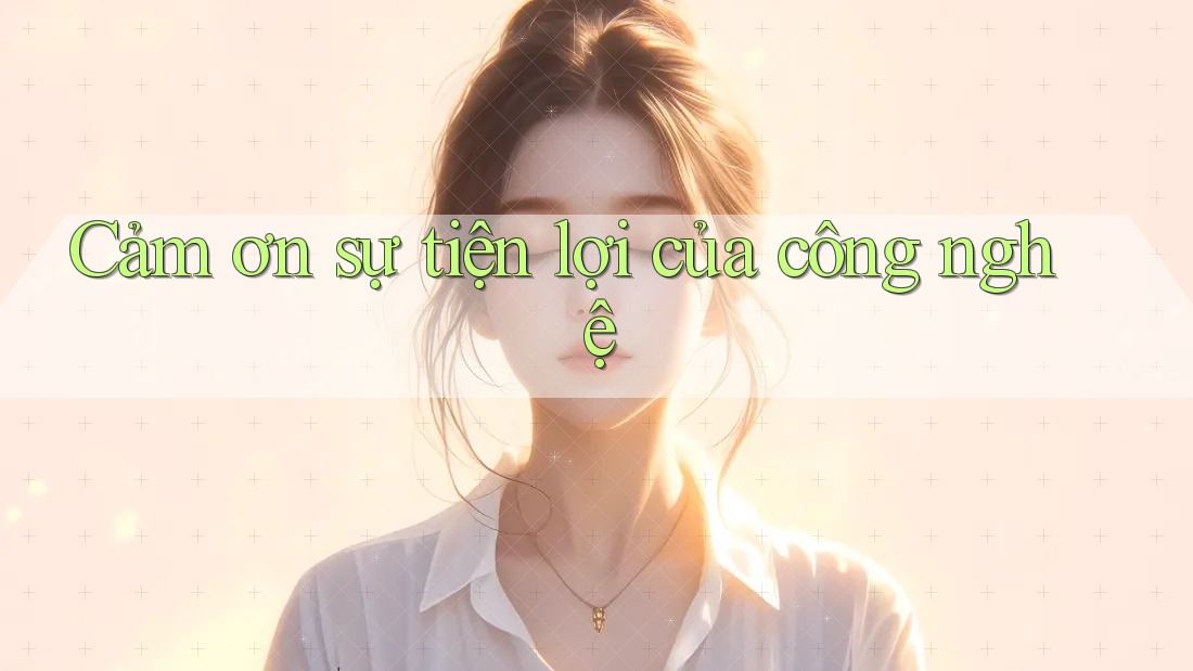 Cảm ơn sự tiện lợi của công nghệ