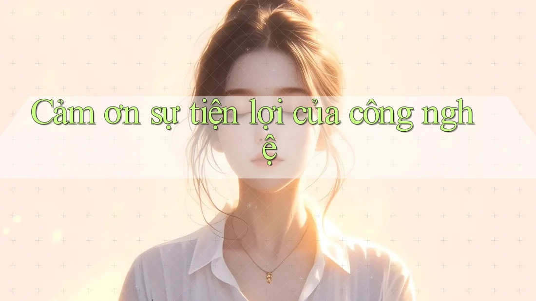 Cảm ơn sự tiện lợi của công nghệ Cảm ơn sự tiện lợi của công nghệ