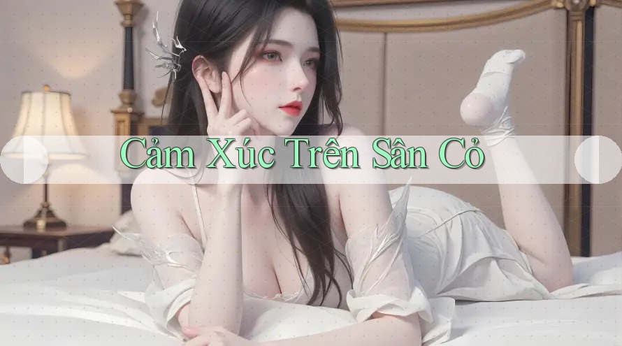 Cảm Xúc Trên Sân Cỏ