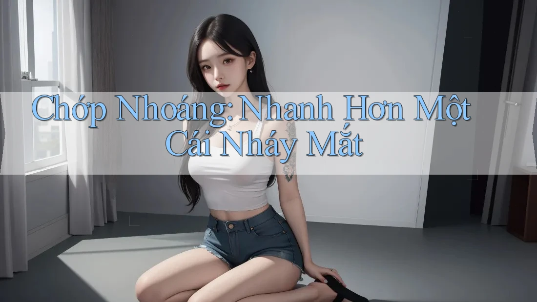 Chớp Nhoáng: Nhanh Hơn Một Cái Nháy Mắt