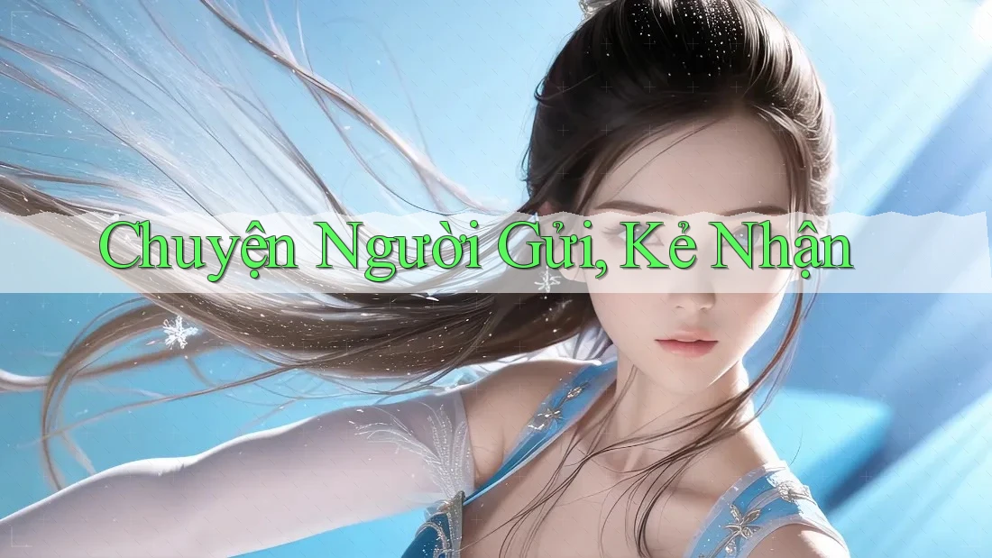 Chuyện Người Gửi, Kẻ Nhận