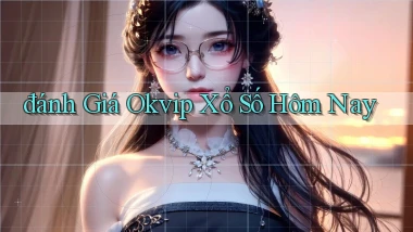 đánh giá okvip xổ số hôm nay
