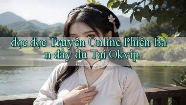 đọc đọc truyện online phiên bản đầy đủ tại okvip