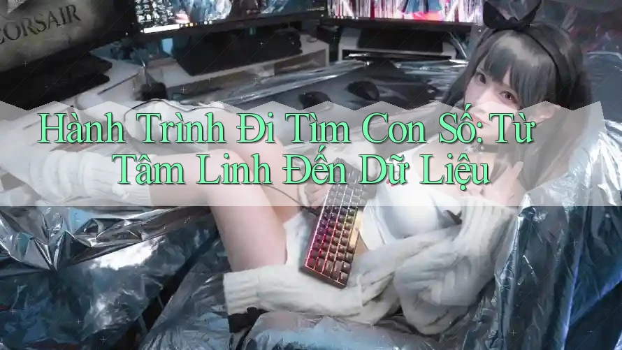Hành Trình Đi Tìm Con Số: Từ Tâm Linh Đến Dữ Liệu Hành Trình Đi Tìm Con Số: Từ Tâm Linh Đến Dữ Liệu