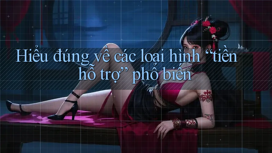 Hiểu đúng về các loại hình “tiền hỗ trợ” phổ biến