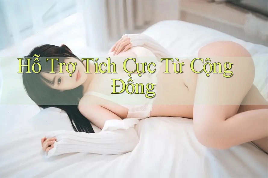 Hỗ Trợ Tích Cực Từ Cộng Đồng Hỗ Trợ Tích Cực Từ Cộng Đồng