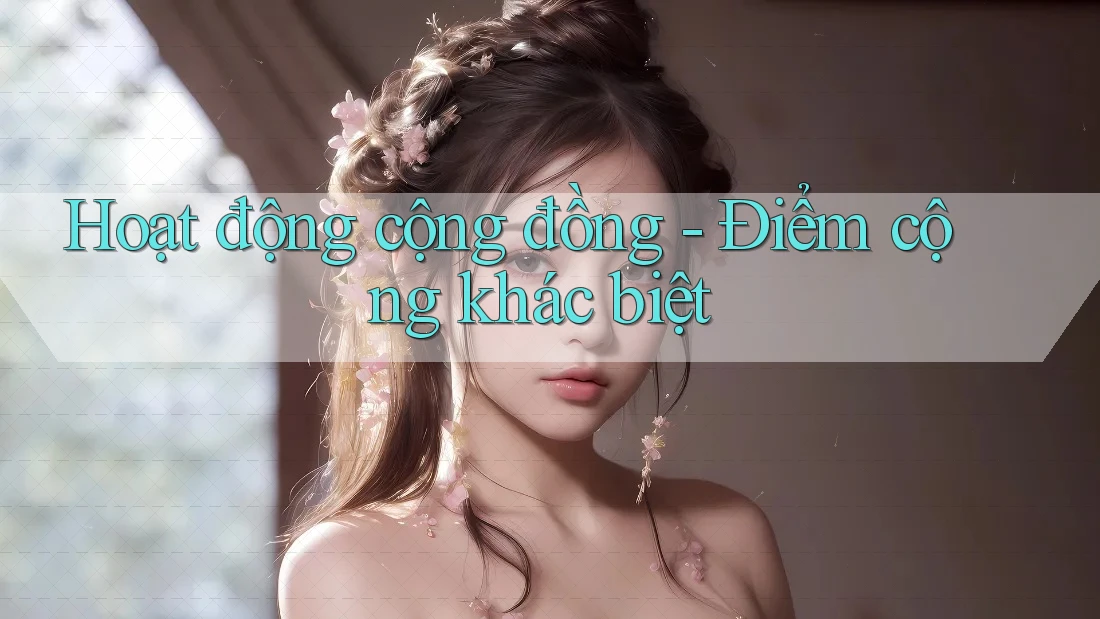 Hoạt động cộng đồng - Điểm cộng khác biệt