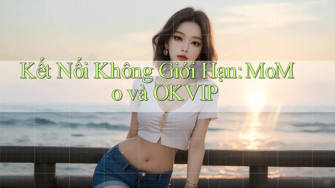 Kết Nối Không Giới Hạn: MoMo và OKVIP