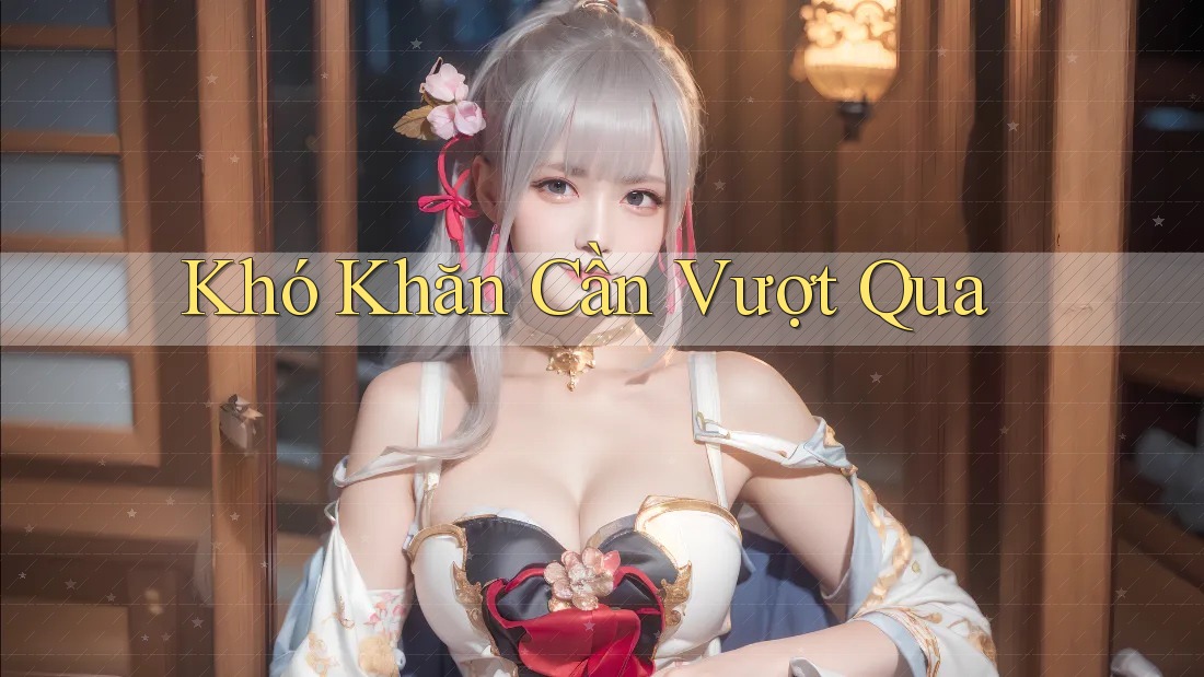 Khó Khăn Cần Vượt Qua Khó Khăn Cần Vượt Qua