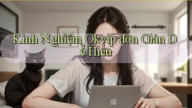 kinh nghiệm okvip đơn giản dễ hiểu