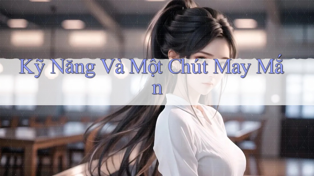 Kỹ năng và một chút may mắn