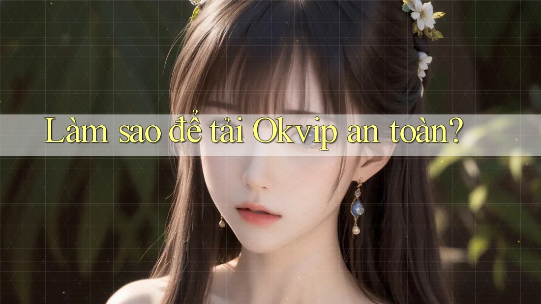 Làm sao để tải Okvip an toàn?