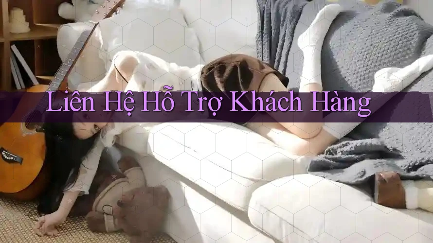 Liên Hệ Hỗ Trợ Khách Hàng