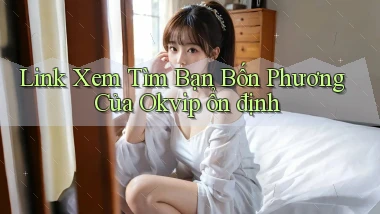 link xem tìm bạn bốn phương của okvip ổn định