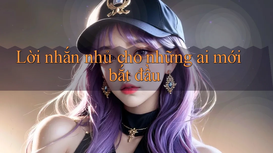 Lời nhắn nhủ cho những ai mới bắt đầu