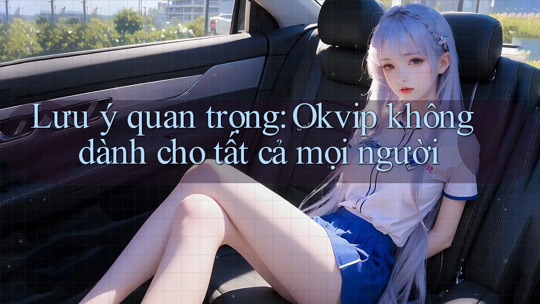 Lưu ý quan trọng: Okvip không dành cho tất cả mọi người