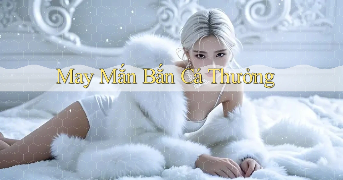 May mắn Bắn cá thưởng