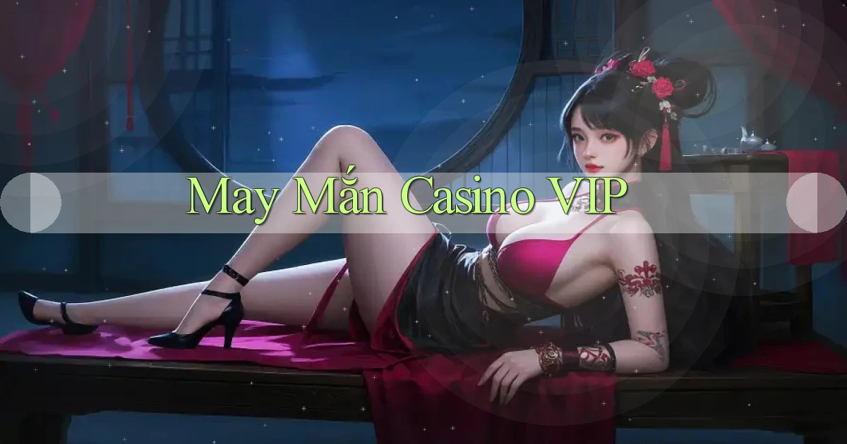 May mắn Casino VIP