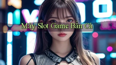 Máy slot Game bắn cá