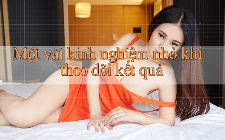 Một vài kinh nghiệm nhỏ khi theo dõi kết quả
