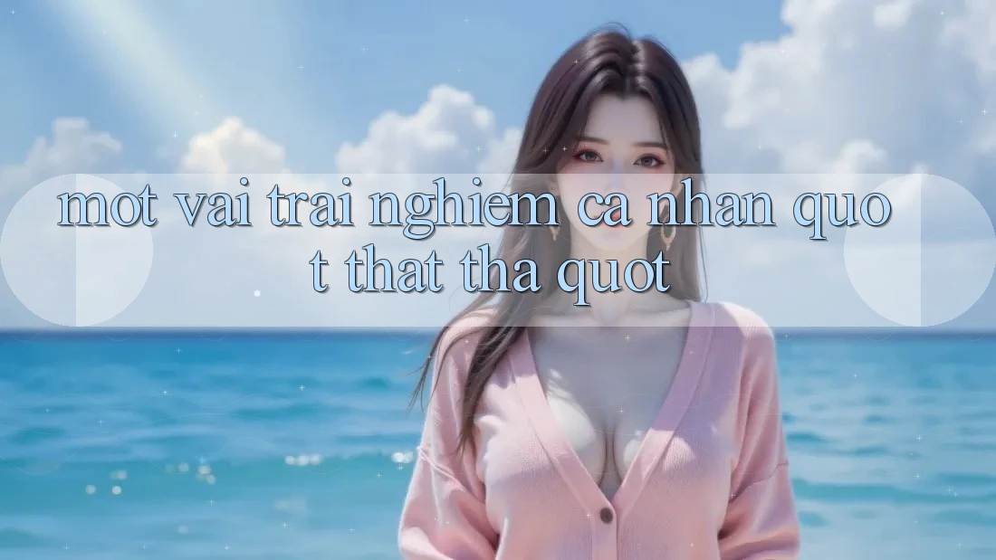 Một vài trải nghiệm cá nhân " thật thà"