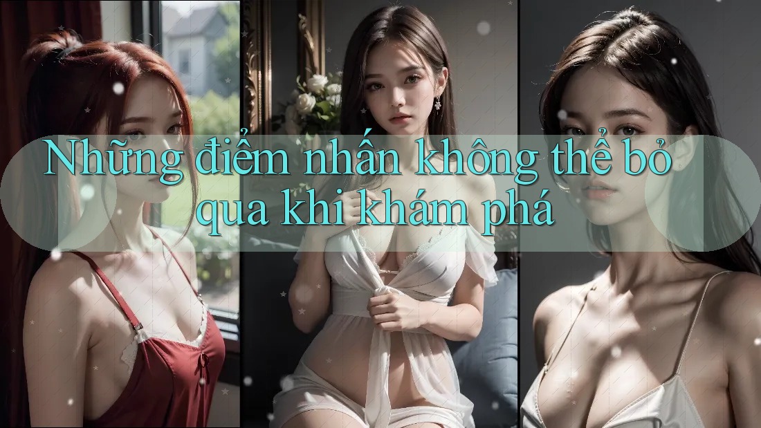 Những điểm nhấn không thể bỏ qua khi khám phá