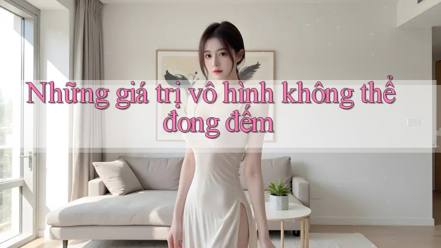 Những giá trị vô hình không thể đong đếm Những giá trị vô hình không thể đong đếm