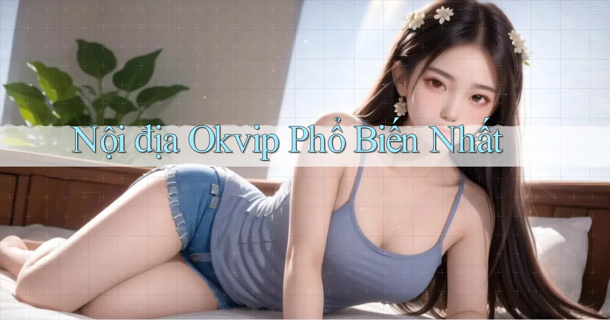 nội địa okvip phổ biến nhất