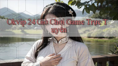 okvip 24 giờ chơi game trực tuyến