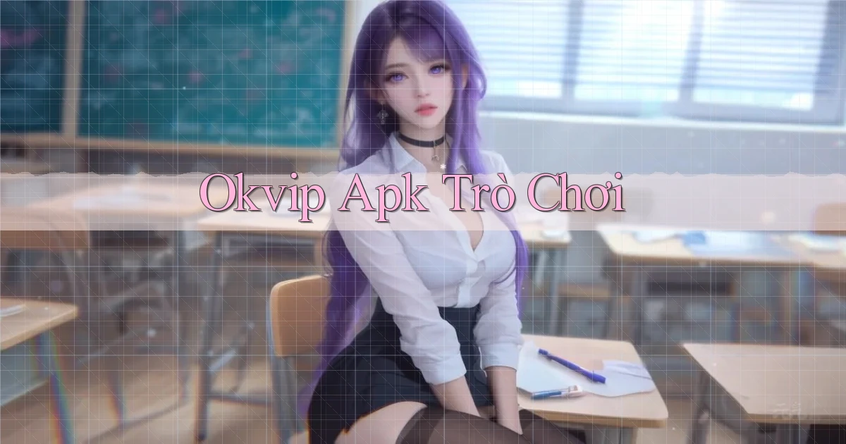 okvip apk trò chơi