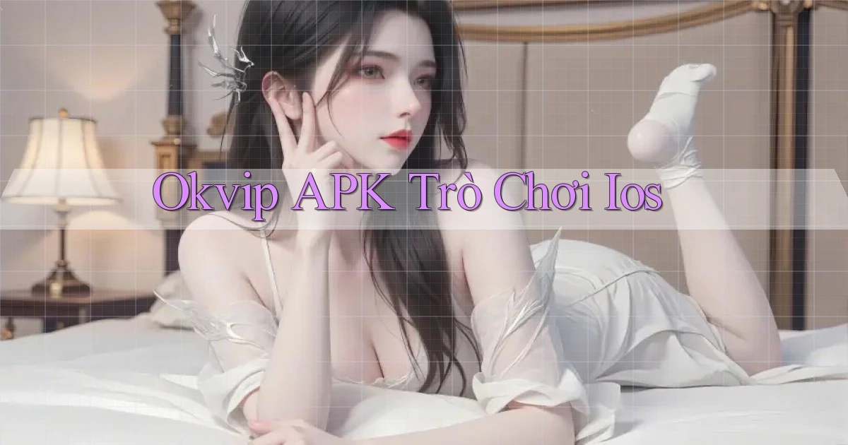 okvip APK trò chơi ios