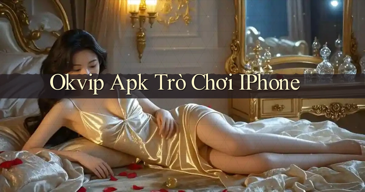 okvip apk trò chơi iPhone