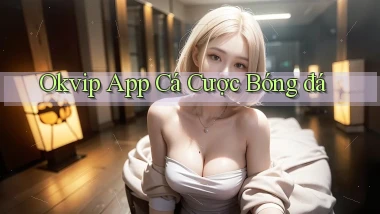 okvip app cá cược bóng đá