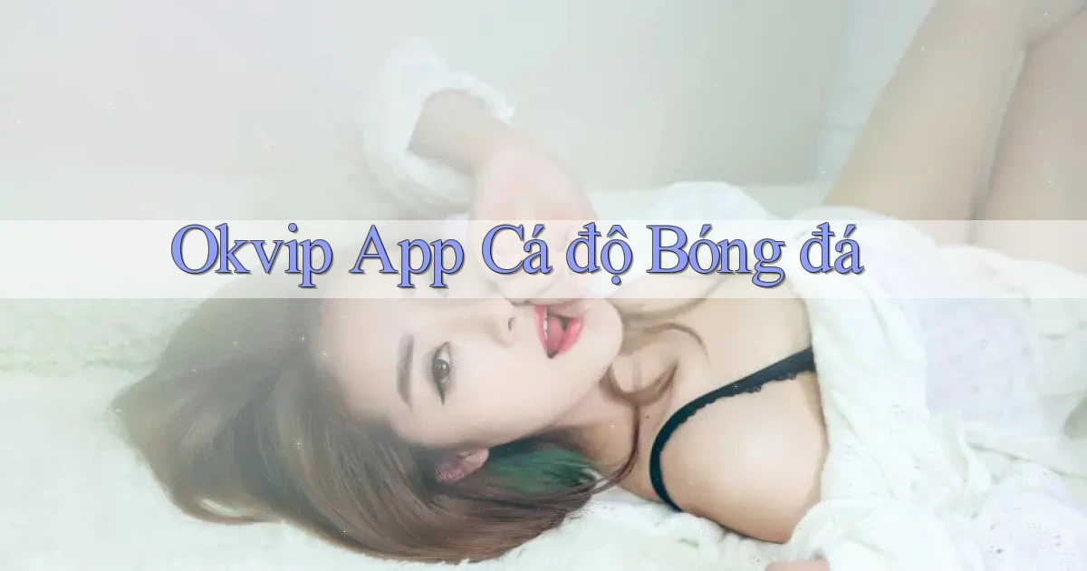 okvip app cá độ bóng đá