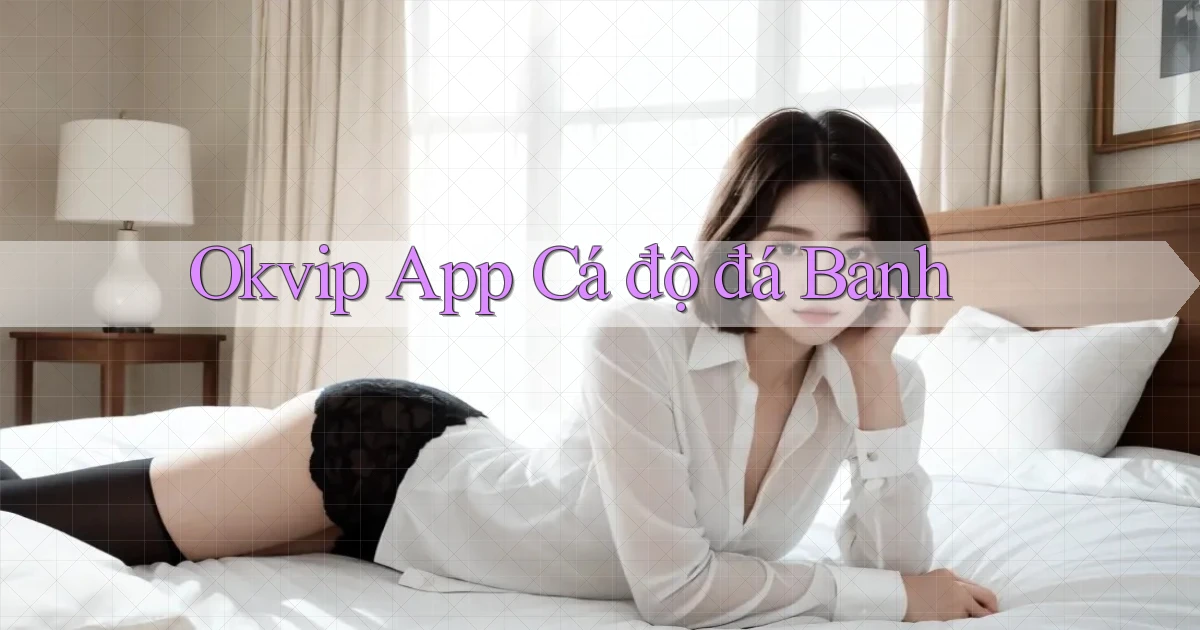 okvip app cá độ đá banh
